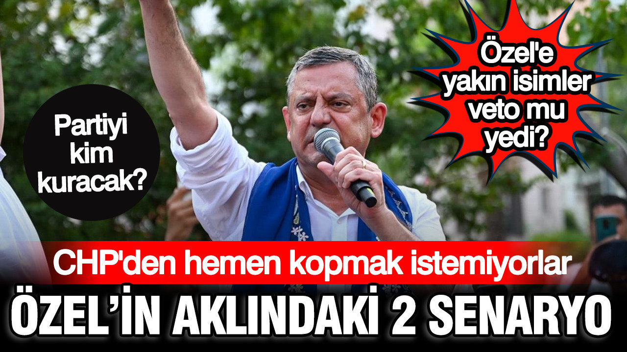 Ozelin yeni partisinde 2 farkli senaryo chpden hemen kopmayacaklar VeaNO57n